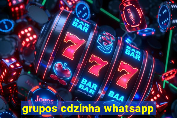 grupos cdzinha whatsapp